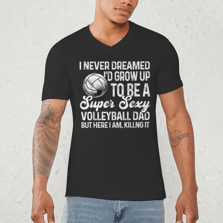 I Never Dreamed I'd Grow Up To Be A Sexy Volleyball Dad Men's V-Neck T-Shirt