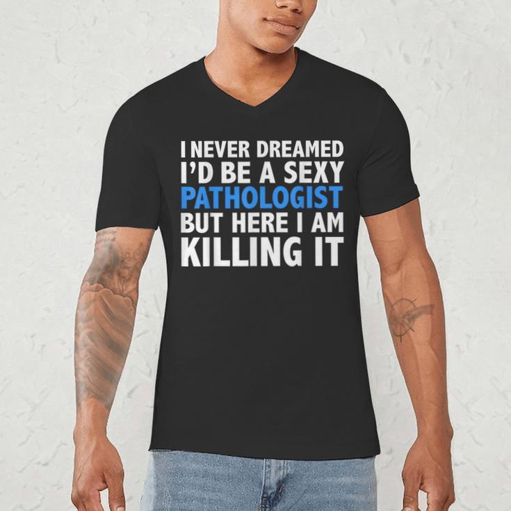 Never Dreamed I'd Be a Sexy Pathologist Pathology Graduation Men's V-Neck T-Shirt