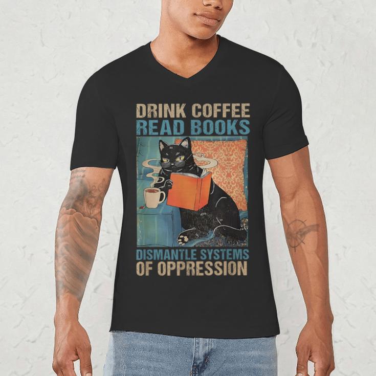 Drink Coffee Read Books Dismantle Systems Of Oppression Cat Men's V-Neck T-Shirt