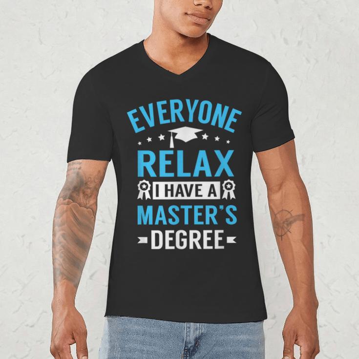 Everyone Relax I Have A Master's Degree Graduation Men's V-Neck T-Shirt