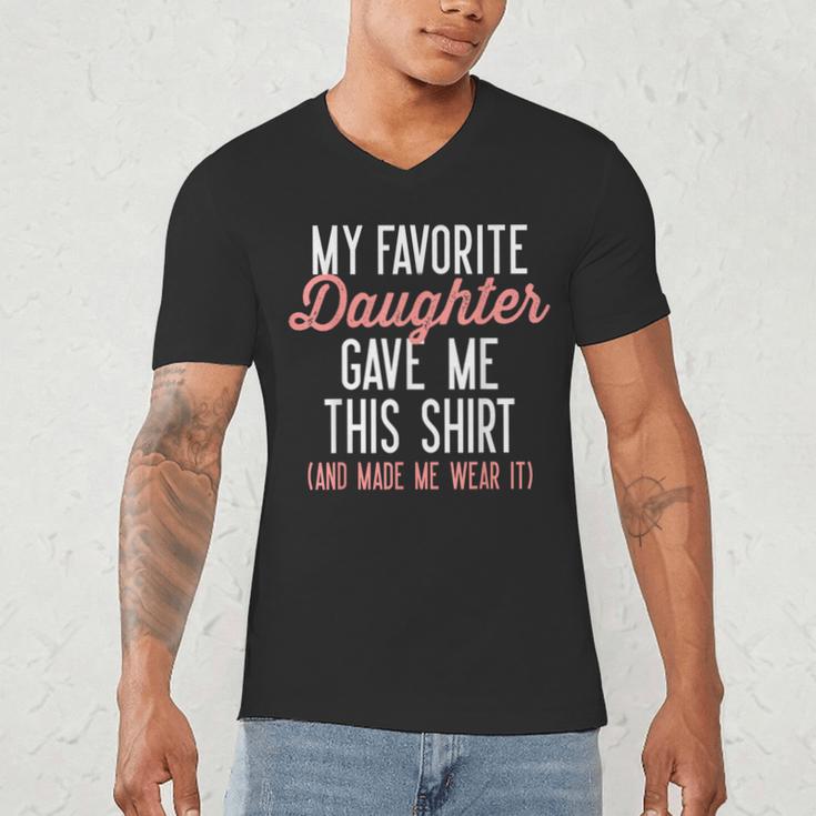My Favorite Daughter Gave Me This Shirt Dad Mom Men's V-Neck T-Shirt My Favorite Daughter Gave Me This Shirt Dad Mom Men's V-Neck T-Shirt