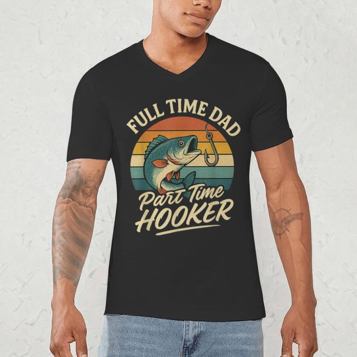 Full Time Dad Part Time Hooker Fishing Humor Fathers Day Men's V-Neck T-Shirt Full Time Dad Part Time Hooker Fishing Humor Fathers Day Men's V-Neck T-Shirt