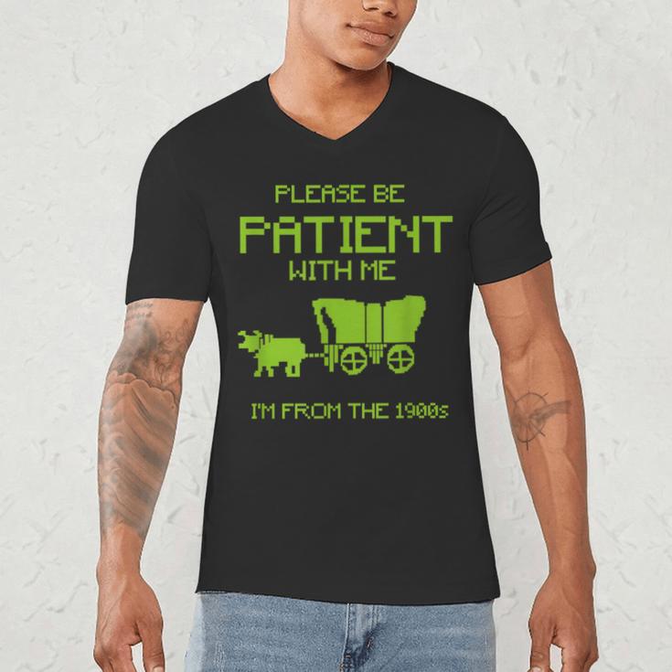 FUNNY Please Be Patient With Me I'm From The 1900s Men's V-Neck T-Shirt
