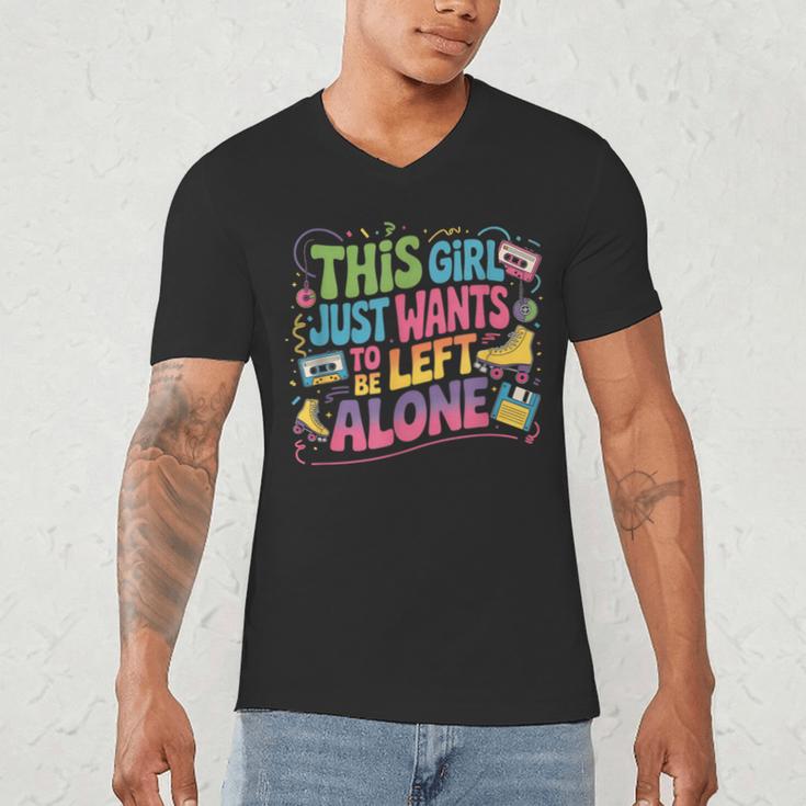This Girl Just Wants To Be Left Alone Retro Nostalgia Men's V-Neck T-Shirt This Girl Just Wants To Be Left Alone Retro Nostalgia Men's V-Neck T-Shirt