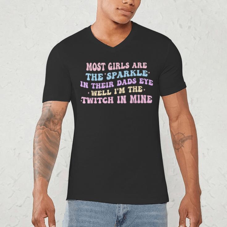 Most Girls Are The Sparkle In Their Dad's Eye Well Quote Men's V-Neck T-Shirt