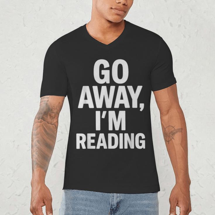Go Away I'm Reading Book Lover Bookworm Introvert Sarcastic Men's V-Neck T-Shirt Go Away I'm Reading Book Lover Bookworm Introvert Sarcastic Men's V-Neck T-Shirt