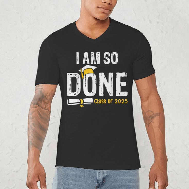 Graduation Class Of 2025 I Am So Done Graduation Men's V-Neck T-Shirt