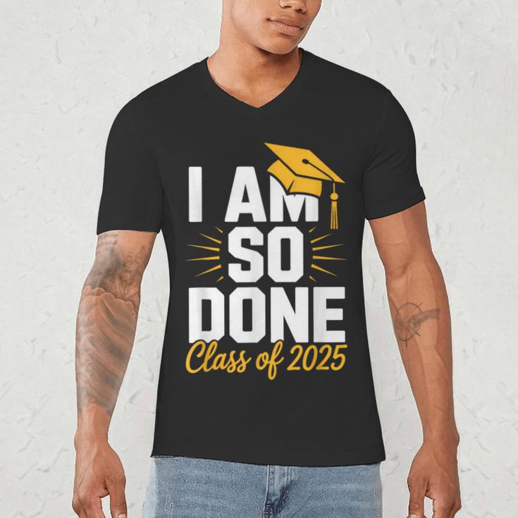 Graduation Class Of 2025 I Am So Done Senior Student Men's V-Neck T-Shirt