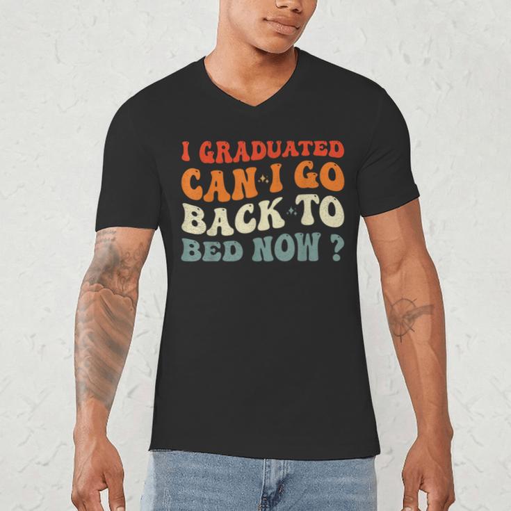 Groovy I Graduated Can I Go Back To Bed Now Graduation Men's V-Neck T-Shirt