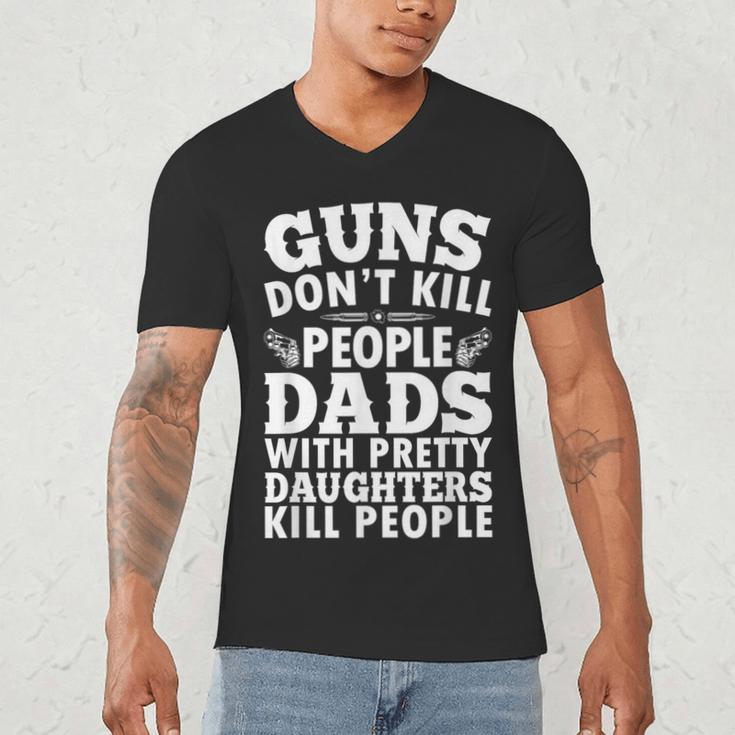 Guns Don't Kill People Dads With Pretty Daughter Do Men's V-Neck T-Shirt