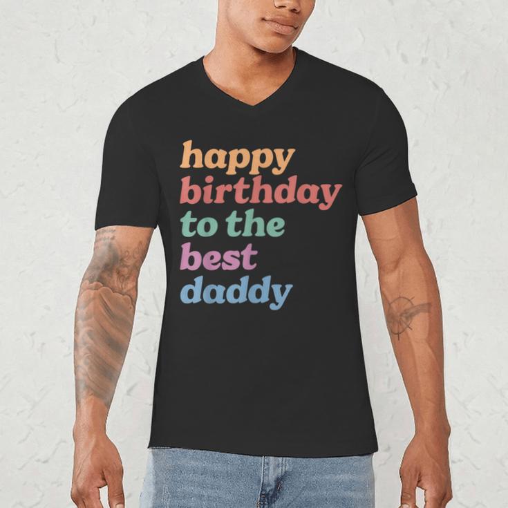 Happy Birthday To The Best Daddy Happy Birthday Dad Men's V-Neck T-Shirt