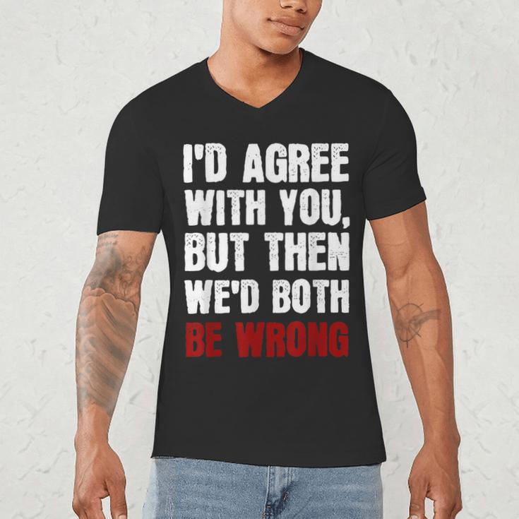 Humor Sarcastic Introvert Quote I'd Agree With You Men's V-Neck T-Shirt Humor Sarcastic Introvert Quote I'd Agree With You Men's V-Neck T-Shirt