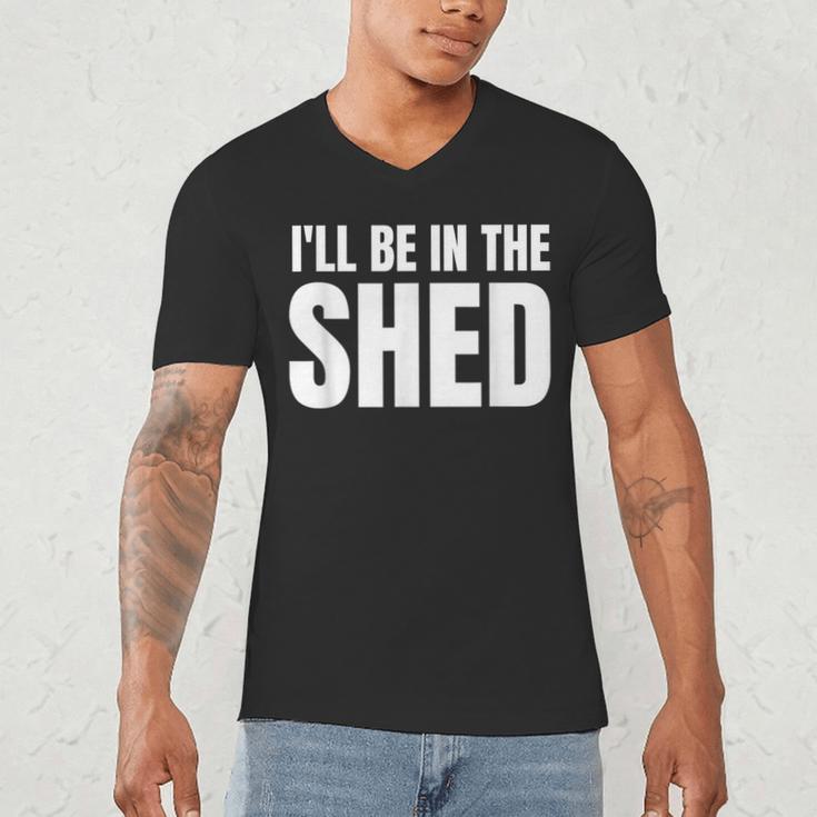I'Ll Be In The Shed For Dad Men's V-Neck T-Shirt