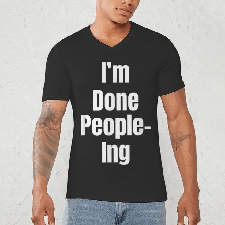I'm Done People-Ing Introvert Humor Sarcastic Gamer Jokes Men's V-Neck T-Shirt I'm Done People-Ing Introvert Humor Sarcastic Gamer Jokes Men's V-Neck T-Shirt