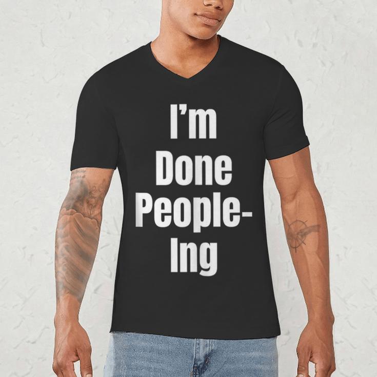 I'm Done People-Ing Introvert Humor Sarcastic Gamer Jokes Men's V-Neck T-Shirt I'm Done People-Ing Introvert Humor Sarcastic Gamer Jokes Men's V-Neck T-Shirt