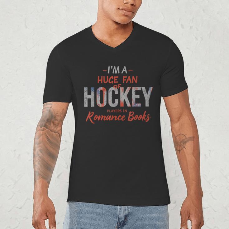 I'm a Huge Fan Of Hockey Players In Romance Books Men's V-Neck T-Shirt I'm a Huge Fan Of Hockey Players In Romance Books Men's V-Neck T-Shirt