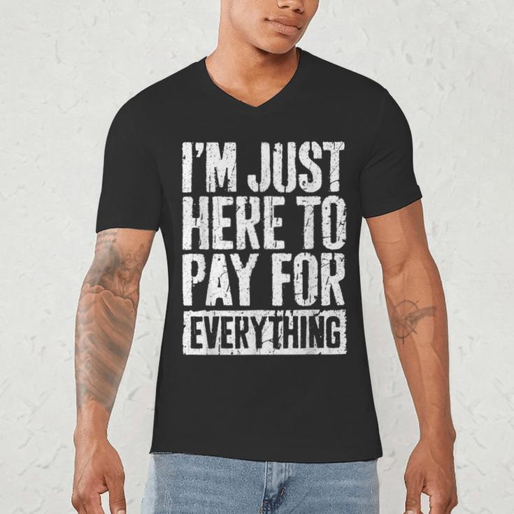 I'm Just Here To Pay For Everything Shirt Mom Dad Men's V-Neck T-Shirt