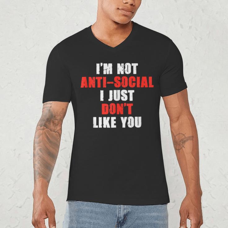 I'm Not Antisocial I Just Don't Like You Introvert Men's V-Neck T-Shirt I'm Not Antisocial I Just Don't Like You Introvert Men's V-Neck T-Shirt
