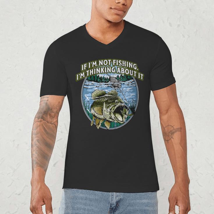 If I’m Not Fishing I’m Thinking About It Introvert Lifestyle Men's V-Neck T-Shirt If I’m Not Fishing I’m Thinking About It Introvert Lifestyle Men's V-Neck T-Shirt