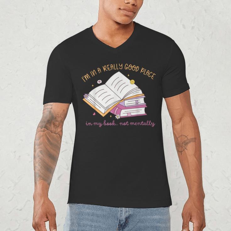 I'm In A Really Good Place In My Book Not Mentally Men's V-Neck T-Shirt