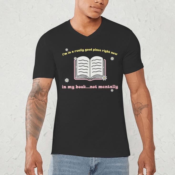 I'm In A Really Good Place Right Now In My Book Men's V-Neck T-Shirt