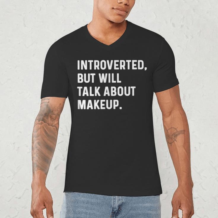 Introverted But Will Talk About Makeup Vlogger Blogger Vlog Men's V-Neck T-Shirt Introverted But Will Talk About Makeup Vlogger Blogger Vlog Men's V-Neck T-Shirt