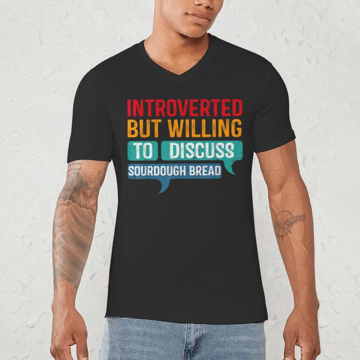 Introverted But Willing To Discuss Sourdough Bread Men's V-Neck T-Shirt Introverted But Willing To Discuss Sourdough Bread Men's V-Neck T-Shirt