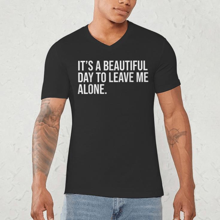 It’s a Beautiful Day To Leave Me Alone Introvert Gift Men's V-Neck T-Shirt It’s a Beautiful Day To Leave Me Alone Introvert Gift Men's V-Neck T-Shirt