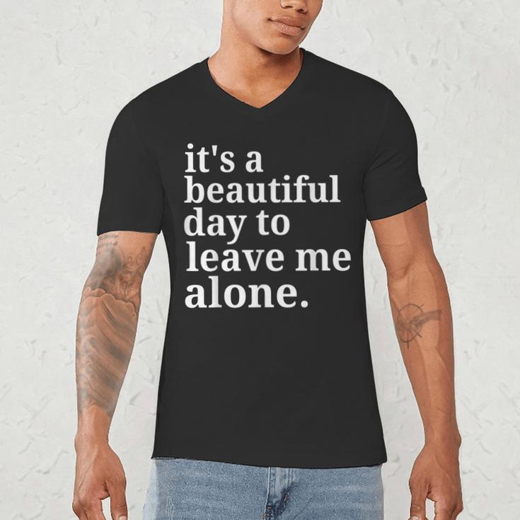 It's a Beautiful Day To Leave Me Alone Introvert Humor Men's V-Neck T-Shirt It's a Beautiful Day To Leave Me Alone Introvert Humor Men's V-Neck T-Shirt