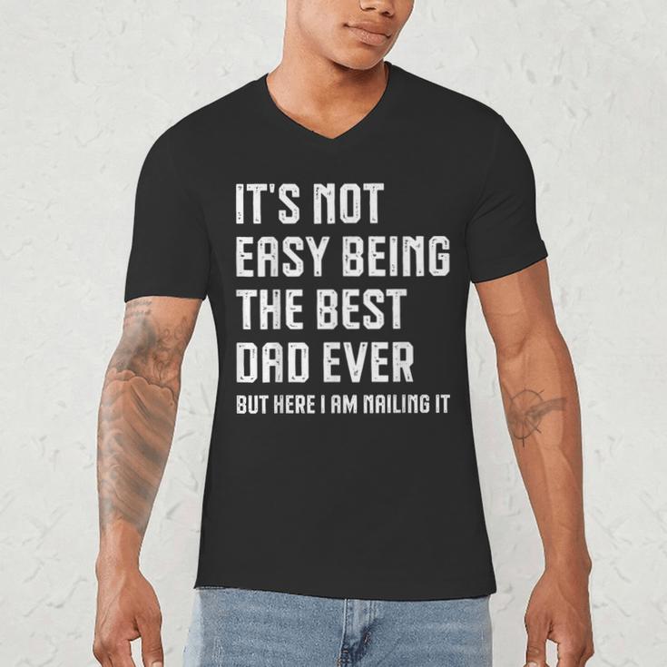 It's Not Easy Being The Best Dad Ever Fathers Day Dad Men's V-Neck T-Shirt
