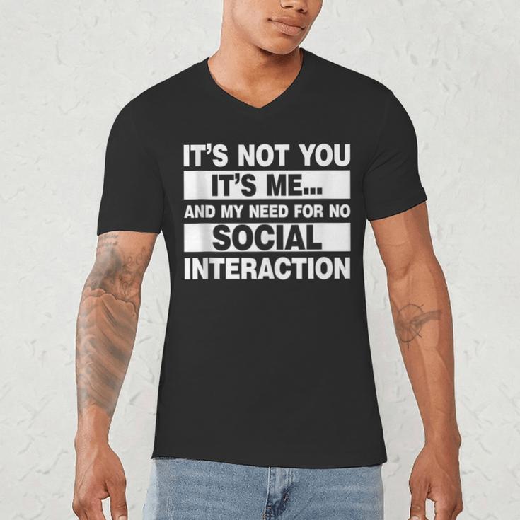 Its Not You Its Me And My Need For No Social Introvert Men's V-Neck T-Shirt Its Not You Its Me And My Need For No Social Introvert Men's V-Neck T-Shirt