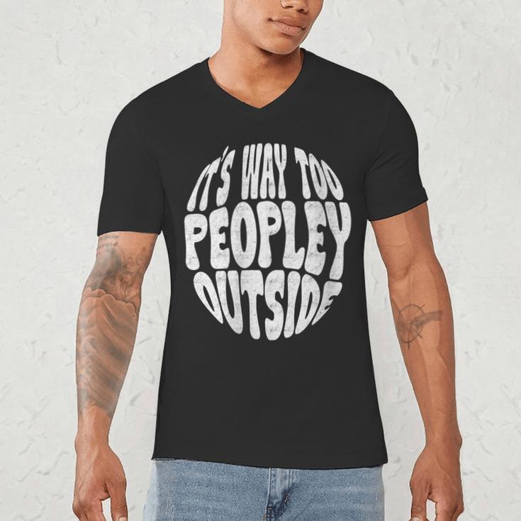 Its Way Too Peopley Outside Sarcastic Introvert Humor Men's V-Neck T-Shirt