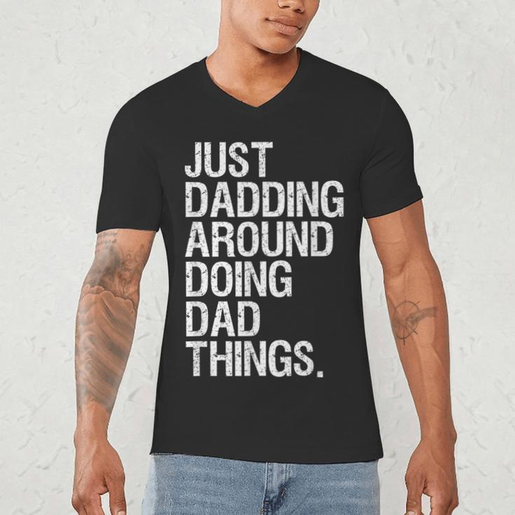 Just Dadding Around Doing Dad Things For Dads Father's Day Men's V-Neck T-Shirt