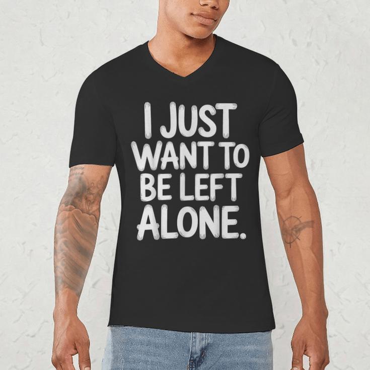 I Just Want To Be Left Alone Antisocial Introvert Peace Men's V-Neck T-Shirt I Just Want To Be Left Alone Antisocial Introvert Peace Men's V-Neck T-Shirt