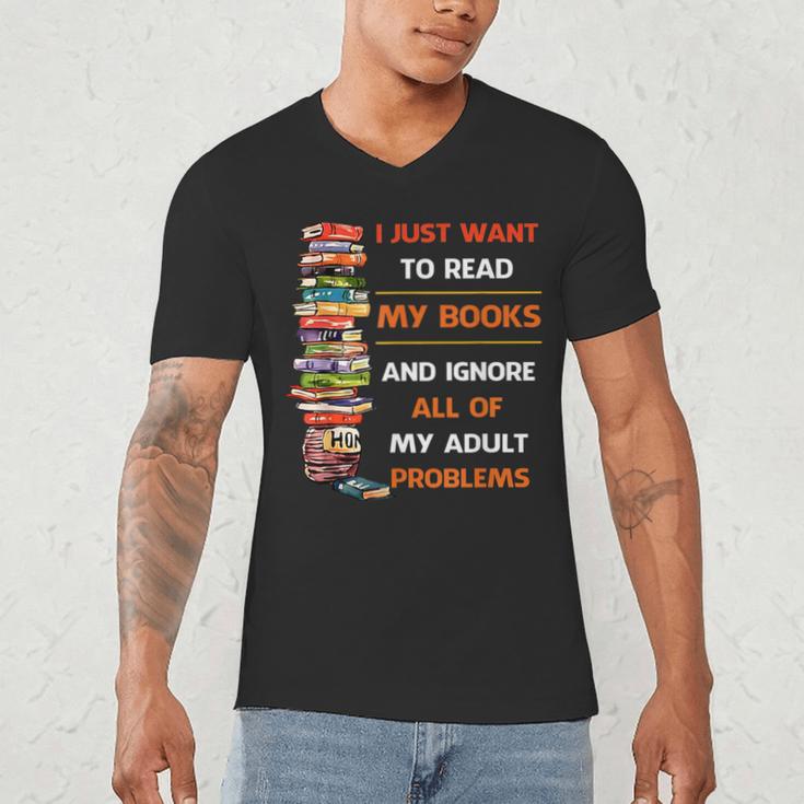 I Just Want To Read My Books Ignore All Of My Adult Problems Men's V-Neck T-Shirt I Just Want To Read My Books Ignore All Of My Adult Problems Men's V-Neck T-Shirt