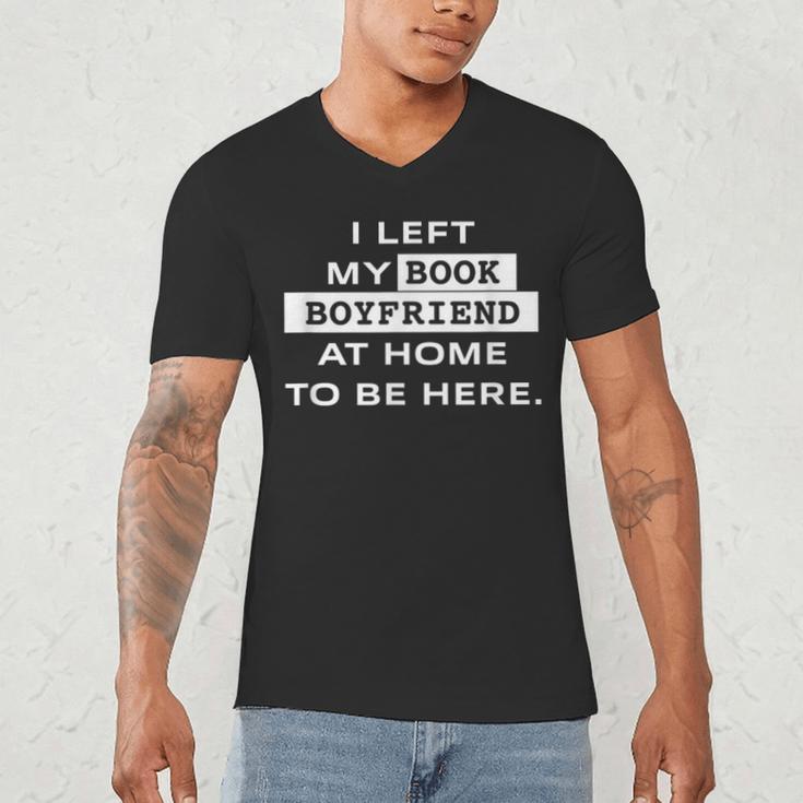 I Left My Book Boyfriend At Home To Be Here Men's V-Neck T-Shirt I Left My Book Boyfriend At Home To Be Here Men's V-Neck T-Shirt