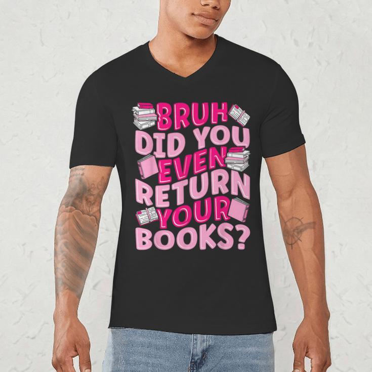 Library School Librarian Bruh Did You Even Return Your Books Men's V-Neck T-Shirt Library School Librarian Bruh Did You Even Return Your Books Men's V-Neck T-Shirt