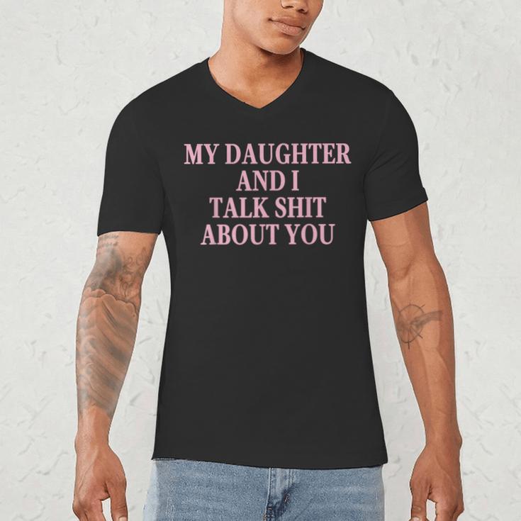 Matching Family Dad Mom My Daughter And I Talk About You Men's V-Neck T-Shirt
