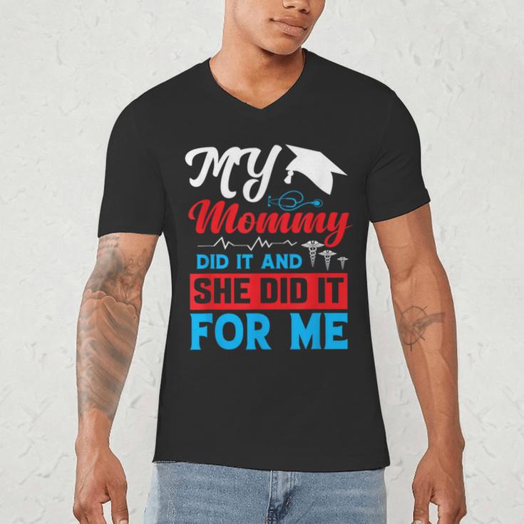 My Mommy Did It And She Did It For Me Mom Nurse Graduation Men's V-Neck T-Shirt