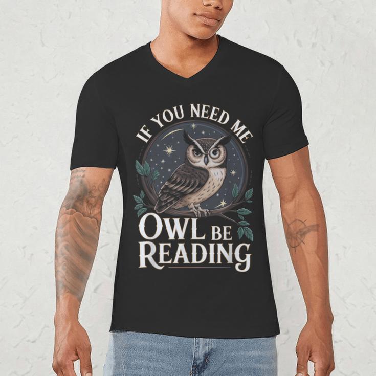 If You Need Me Owl Be Reading Book Students Lover Men's V-Neck T-Shirt If You Need Me Owl Be Reading Book Students Lover Men's V-Neck T-Shirt