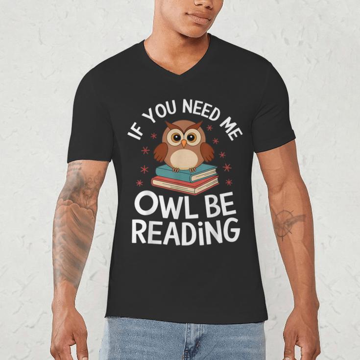 If You Need Me Owl Be Reading Cute Owl Book Men's V-Neck T-Shirt If You Need Me Owl Be Reading Cute Owl Book Men's V-Neck T-Shirt