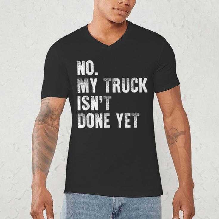No My Truck Isn't Done Yet Truck Mechanic Dad Husband Men's V-Neck T-Shirt
