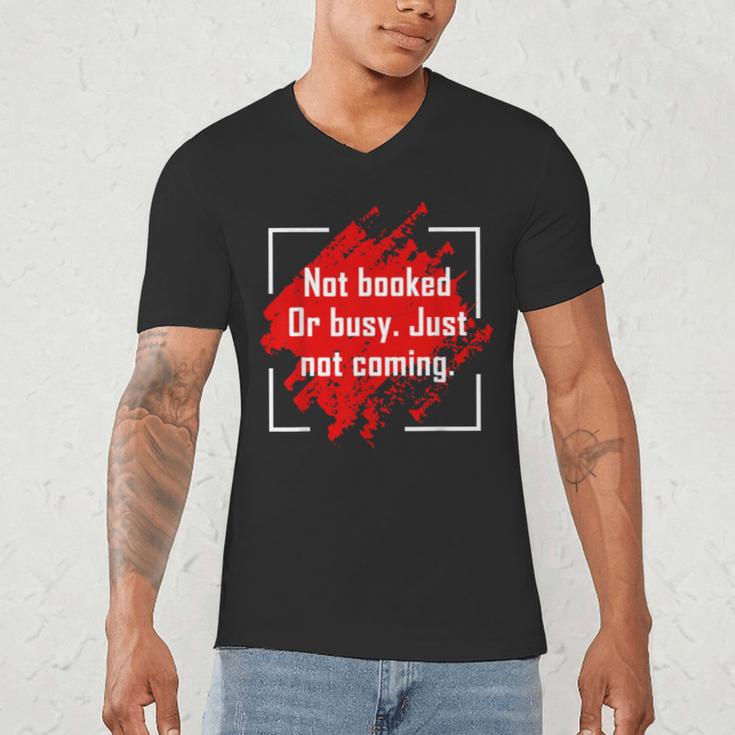 Not Booked Or Busy Just Not Coming Introvert Men's V-Neck T-Shirt Not Booked Or Busy Just Not Coming Introvert Men's V-Neck T-Shirt