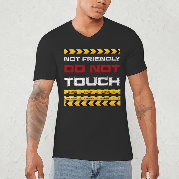 Not Friendly Do Not Touch Warning Sarcasm Introvert Men's V-Neck T-Shirt Not Friendly Do Not Touch Warning Sarcasm Introvert Men's V-Neck T-Shirt