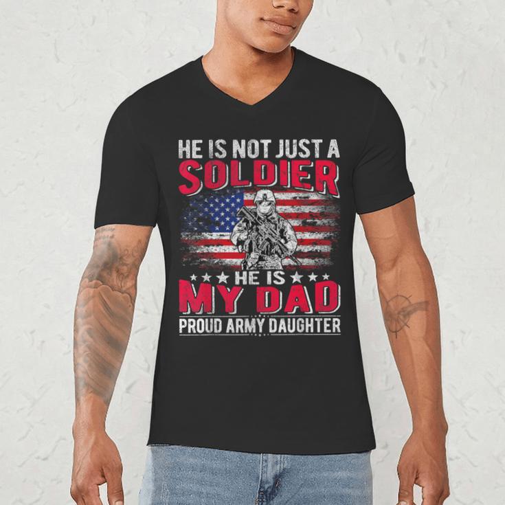 He Is Not Just A Solider He Is My Dad Proud Army Daughter Men's V-Neck T-Shirt