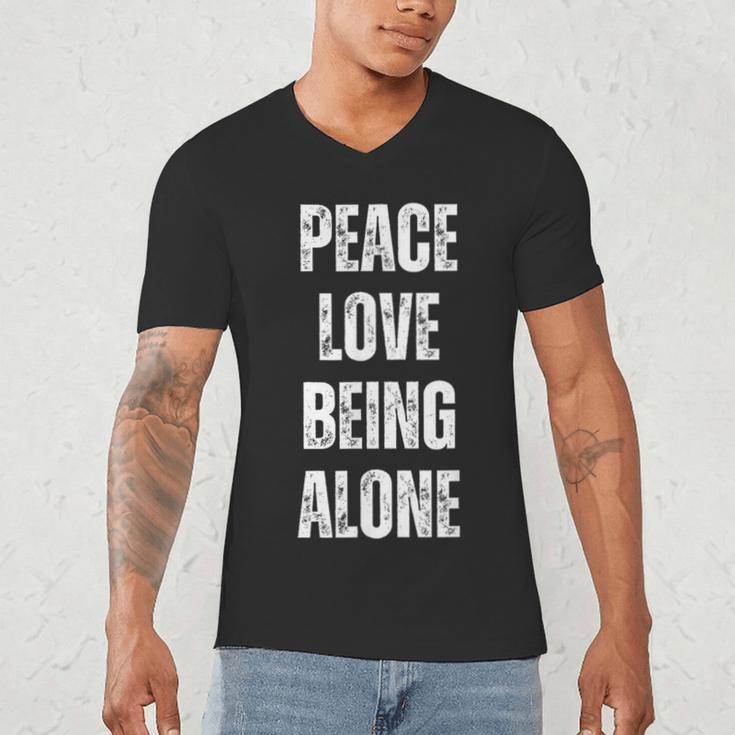 Peace Love And Being Alone Sarcastic Humor Introvert Men's V-Neck T-Shirt Peace Love And Being Alone Sarcastic Humor Introvert Men's V-Neck T-Shirt