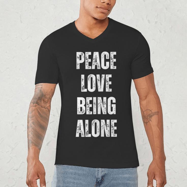 Peace Love And Being Alone Sarcastic Humor Introvert Men's V-Neck T-Shirt Peace Love And Being Alone Sarcastic Humor Introvert Men's V-Neck T-Shirt
