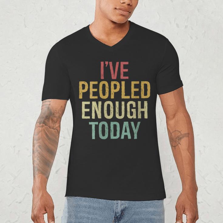 I Have Peopled Enough Today Introvert Men's V-Neck T-Shirt I Have Peopled Enough Today Introvert Men's V-Neck T-Shirt