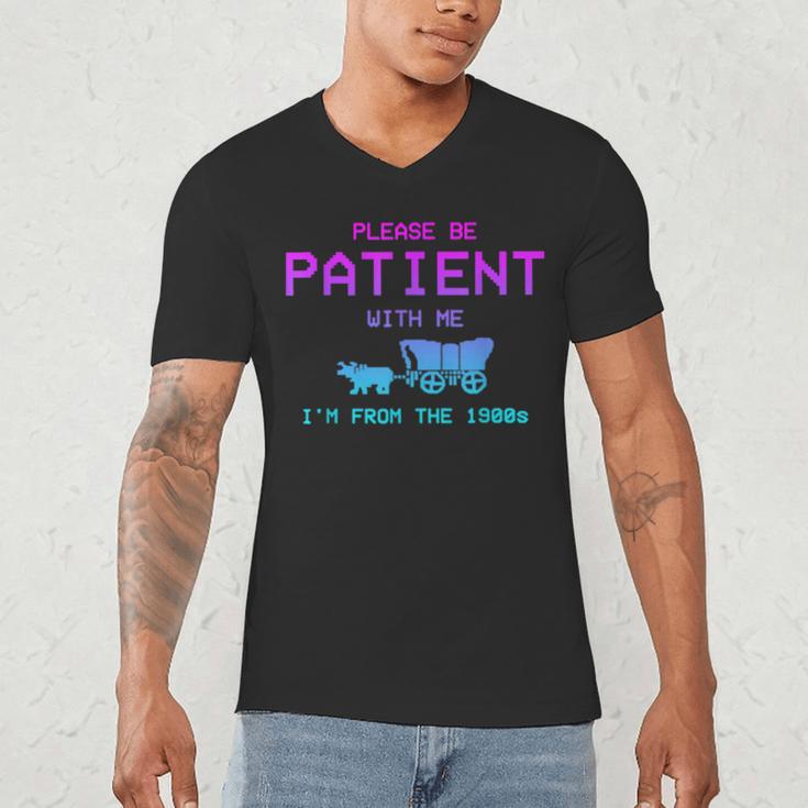 Please Be Patient With Me I'm From The 1900s Father Day Men's V-Neck T-Shirt Please Be Patient With Me I'm From The 1900s Father Day Men's V-Neck T-Shirt