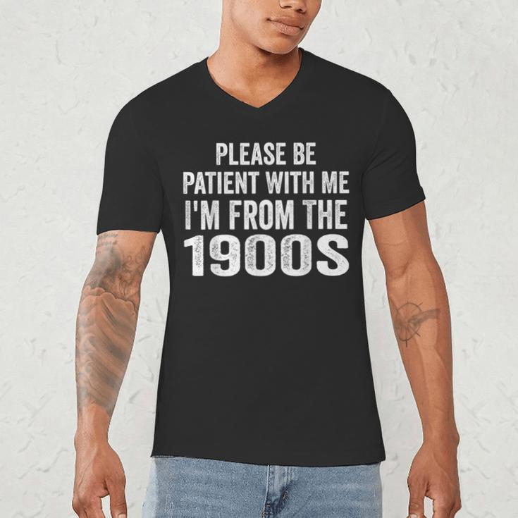Please Be Patient With Me I'm From The 1900s Humor Men's V-Neck T-Shirt Please Be Patient With Me I'm From The 1900s Humor Men's V-Neck T-Shirt